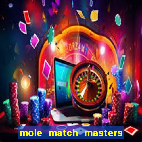 mole match masters ganha dinheiro